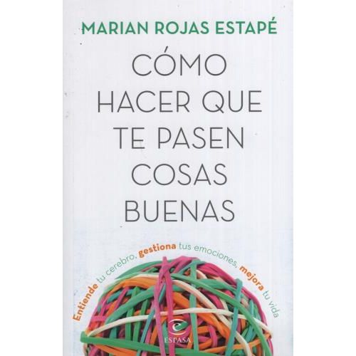 Cómo Hacer que Te Pasen Cosas Buenas - Un Libro de Marian Rojas Estapé y  su Aplicación