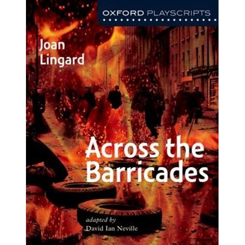 ACROSS THE BARRICADES (NEW EDITION) - OXFORD PLAYSCRIPTS ACROSS THE BARRICADES (NEW EDITION) - OXFORD PLAYSCRIPTS