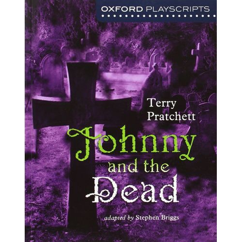 JOHNNY AND THE DEAD - OXFORD PLAYSCRIPTS - TERRY PRATCHETT