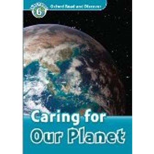 CARING FOR OUR PLANET - OXFORD READ AND DISCOVER LEVEL 6
