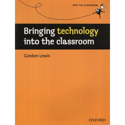 BRINGING THE MOST OF TECHNOLOGY INTO THE CLASSROOM BRINGING THE MOST OF TECHNOLOGY INTO THE CLASSROOM
