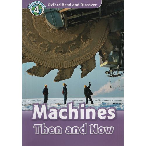 MACHINES THEN AND NOW - READ AND DISCOVER LEVEL 4
