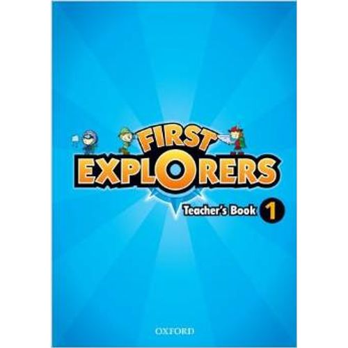 FIRST EXPLORERS 1 - TEACHER'S BOOK FIRST EXPLORERS 1 - TEACHER'S BOOK