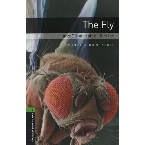 THE FLY AND OTHER HORROR STORIES - OXFORD BOOKWORMS LEVEL 6