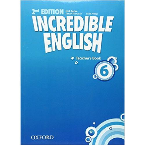 INCREDIBLE ENGLISH 6 (2ND.EDITION) - TEACHER'S BOOK INCREDIBLE ENGLISH 6 (2ND.EDITION) - TEACHER'S BOOK