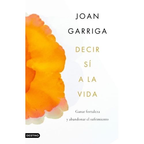 DECIR SI A LA VIDA - JOAN GARRIGA / GANAR FORTALEZA Y ABANDO