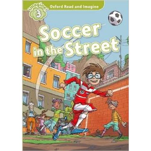 SOCCER IN THE STREET - READ AND IMAGINE 3 SOCCER IN THE STREET - READ AND IMAGINE 3