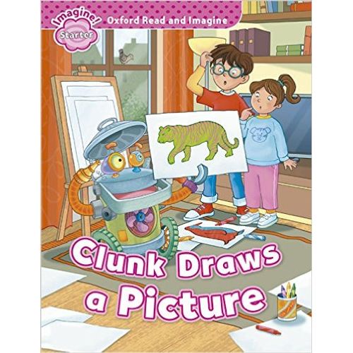 CLUNK DRAWS A PICTURE - READ AND IMAGINE STARTER CLUNK DRAWS A PICTURE - READ AND IMAGINE STARTER