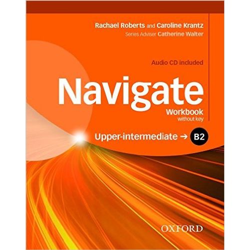 NAVIGATE UPPER INTERMEDIATE B2 - WORKBOOK NO KEY + AUDIO CD NAVIGATE UPPER INTERMEDIATE B2 - WORKBOOK NO KEY + AUDIO CD