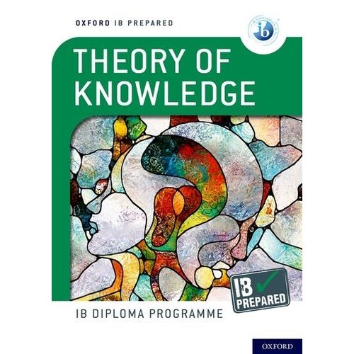 THEORY OF KNOWLEDGE - OXFORD IB PREPARED THEORY OF KNOWLEDGE - OXFORD IB PREPARED