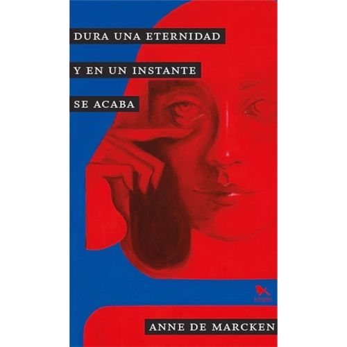 DURA UNA ETERNIDAD Y EN UN INSTANTE SE ACABA- ANNE DE MARCKE