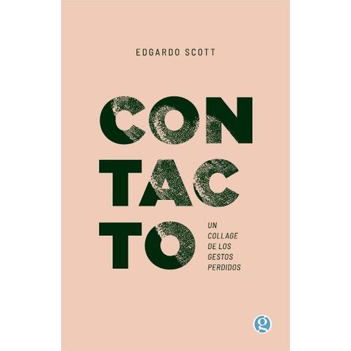 CONTACTO - UN COLLAGE DE LOS GESTOS PERDIDOS - EDGARDO SCOTT