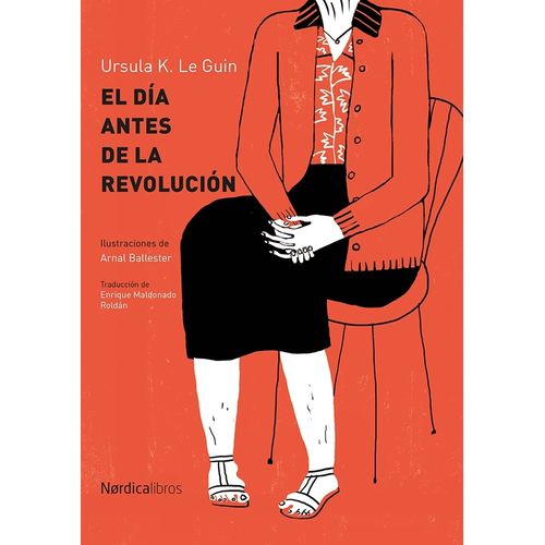 EL DIA ANTES DE LA REVOLUCION - URSULA K. LE GUIN