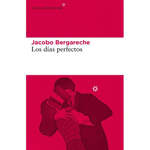 LOS DIAS PERFECTOS - JACOBO BERGARECHE