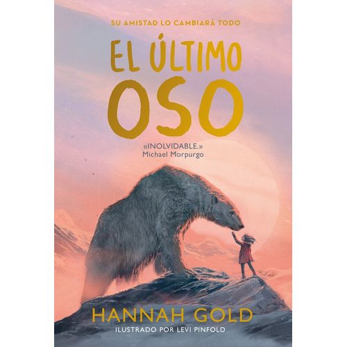 EL ULTIMO OSO - SU AMISTAD LO CAMBIARA TODO - HANNAH GOLD