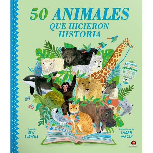 50 ANIMALES QUE HICIERON HISTORIA- BEN LERWILL - SARAH WALSH
