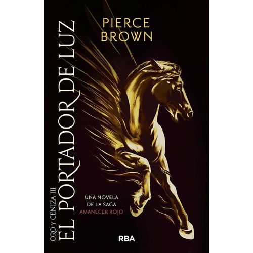 EL PORTADOR DE LUZ - ORO Y CENIZA 3 - PIERCE BROWN