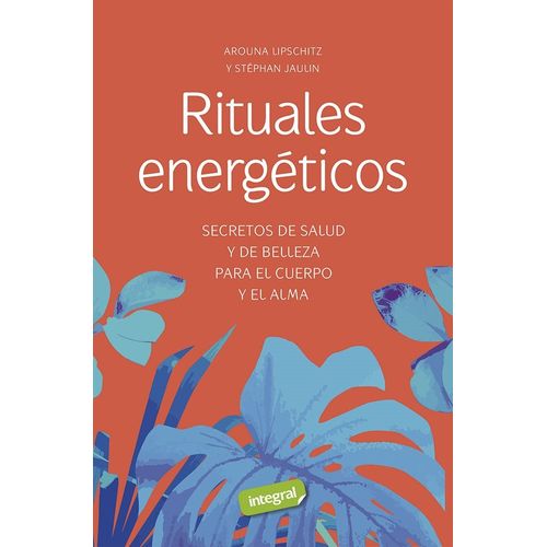 RITUALES ENERGETICOS - AROUNA LIPSCHITZ - STEPHAN JAULIN