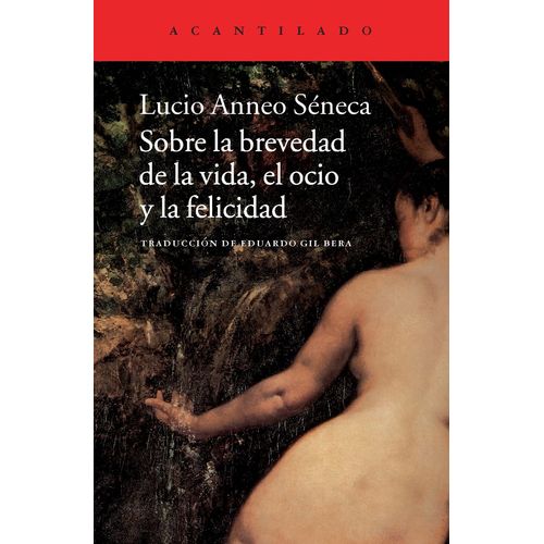 SOBRE LA BREVEDAD DE LA VIDA, EL OCIO Y LA FELICIDAD - SENEC