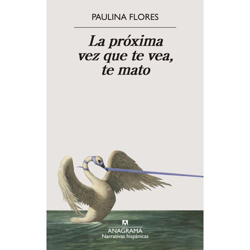 LA PROXIMA VEZ QUE TE VEA, TE MATO - PAULINA FLORES