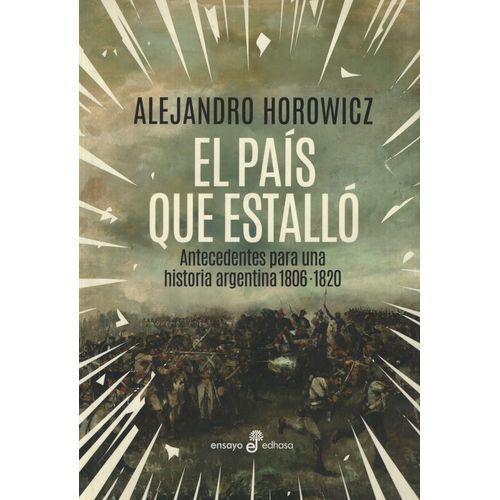 EL PAIS QUE ESTALLO - ANTECEDENTES PARA UNA HISTORIA ARGENTI