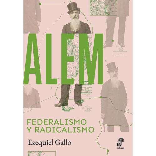 ALEM - FEDERALISMO Y RADICALISMO - EZEQUIEL GALLO