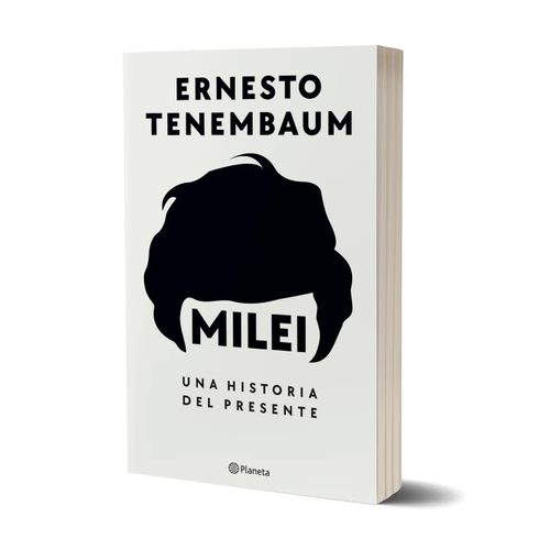 MILEI - UNA HISTORIA DEL PRESENTE - ERNESTO TENEMBAUM