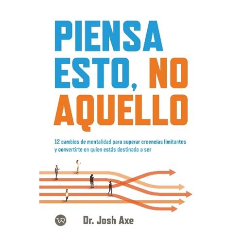 PIENSA ESTO, NO AQUELLO - 12 CAMBIOS DE MENTALIDAD PARA SUPE
