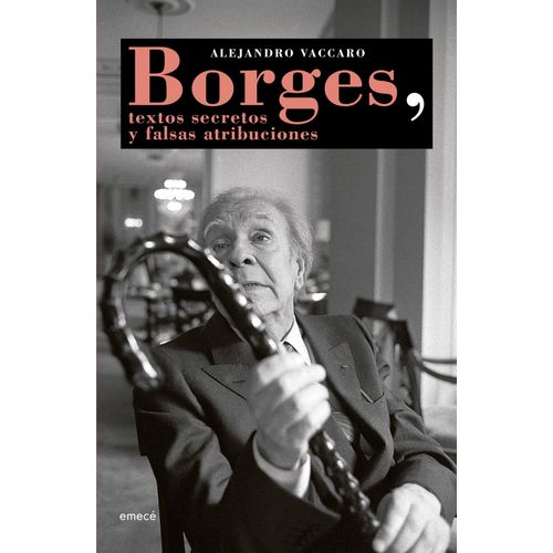 BORGES, TEXTOS SECRETOS Y FALSAS ATRIBUCIONES - A. VACCARO
