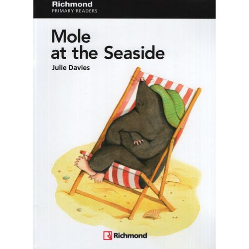 MOLE AT THE SEASIDE + AUDIO ONLINE - RICHMOND PRIMARY READER MOLE AT THE SEASIDE + AUDIO ONLINE - RICHMOND PRIMARY READER