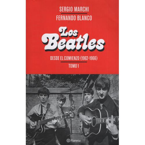 BEATLES. DESDE EL COMIENZO (1962-1966) TOMO 1