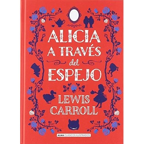 ALICIA A TRAVES DEL ESPEJO - CLASICOS ILUSTRADOS - LEWIS CAR