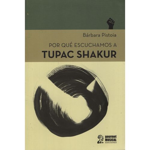 POR QUE ESCUCHAMOS A TUPAC SHAKUR - BARBARA PISTOIA