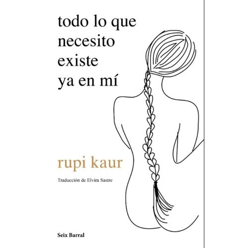LIBRO TODO LO QUE NECESITO EXISTE YA EN MI - RUPI KAUR