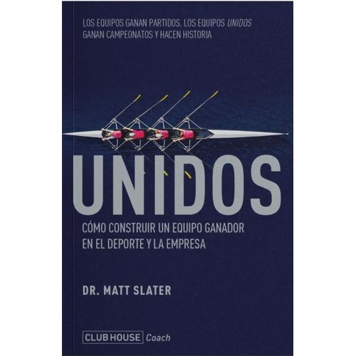 LIBRO UNIDOS - MATT SLATER - COMO CONSTRUIR UN EQUIPO GANADO