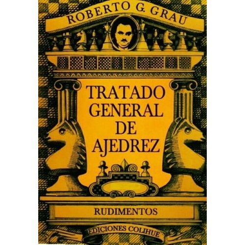 TRATADO GENERAL DE AJEDREZ - TOMO I - RUDIMENTOS