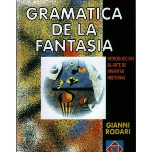 GRAMATICA DE LA FANTASIA. INTRODUCCION AL ARTE DE INVENTAR H