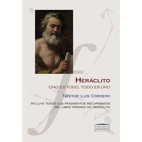 HERACLITO - UNO ES TODO, TODO ES UNO - COLIHUE
