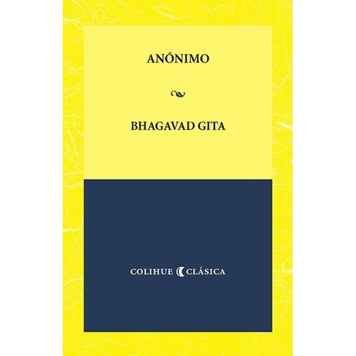 BHAGAVAD GITA - COLIHUE CLASICA BHAGAVAD GITA - COLIHUE CLASICA