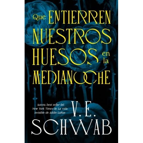 QUE ENTIERREN NUESTROS HUESOS EN LA MEDIANOCHE- V. E. SCHWAB