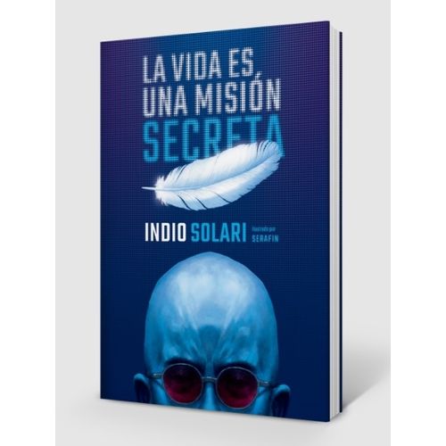 LIBRO LA VIDA ES UNA MISION SECRETA - INDIO SOLARI / SERAFIN