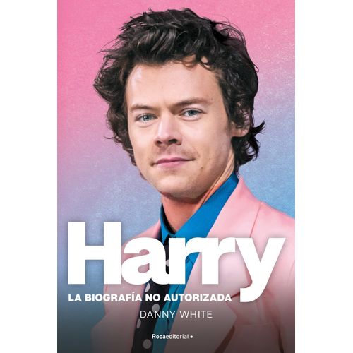 HARRY - LA BIOGRAFIA NO OFICIAL DE HARRY - DANNY WHITE