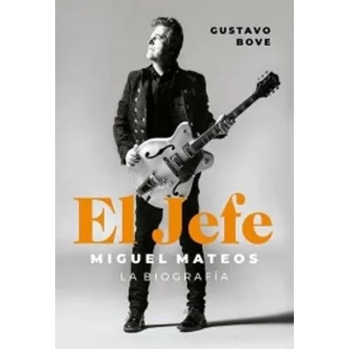 EL JEFE - MIGUEL MATEOS - LA BIOGRAFIA - GUSTAVO BOVE