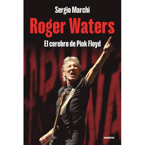 ROGER WATERS - EL CEREBRO DE PINK FLOYD - SERGIO MARCHI