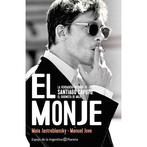 EL MONJE - LA VERDADERA HISTORIA DE SANTIAGO CAPUTO