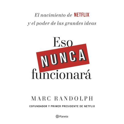 LIBRO ESO NUNCA FUNCIONARA - MARC RANDOLPH - EL NACIMIENTO D