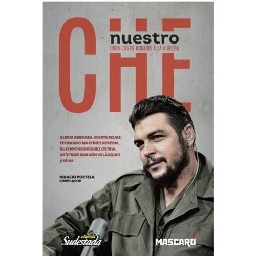 NUESTRO CHE. CRONICAS DE ROSARIO A LA HIGUERA