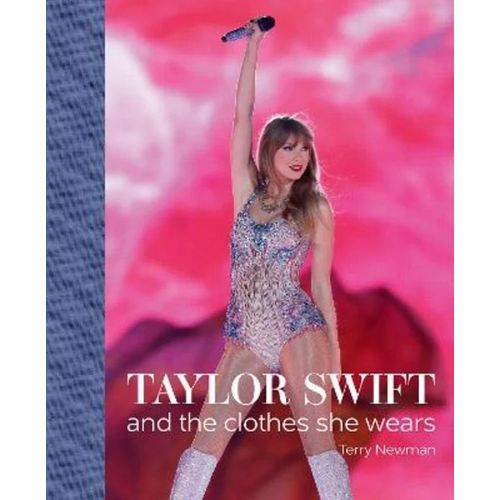 TAYLOR SWIFT AND THE CLOTHES SHE WEARS - TERRY NEWMAN