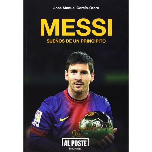 MESSI - SUEÑOS DE UN PRINCIPITO - JOSE MANUEL GARCIA OTERO