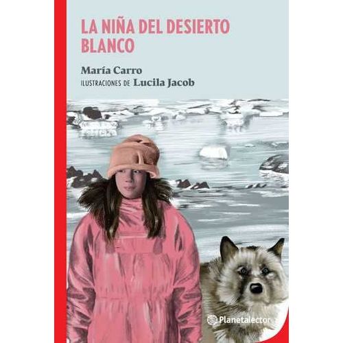 LA NIÑA DEL DESIERTO BLANCO - PLANETA LECTOR ROJO